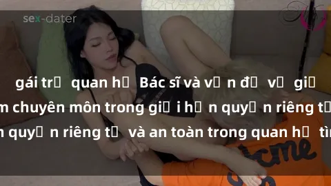 gái trẻ quan hệ Bác sĩ và vấn đề về giới tính: Sự quan tâm chuyên môn trong giới hạn quyền riêng tư và an toàn trong quan hệ tình dục
