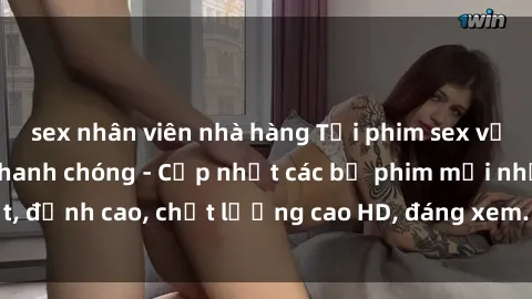 sex nhân viên nhà hàng Tải phim sex về máy miễn phí và nhanh chóng - Cập nhật các bộ phim mới nhất, đỉnh cao, chất lượng cao HD, đáng xem. Hãy trải nghiệm ngay!