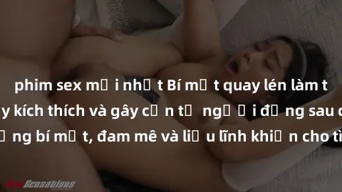 phim sex mới nhất Bí mật quay lén làm tình: Câu chuyện đầy kích thích và gây cấn từ người đứng sau camera. Hành động bí mật, đam mê và liều lĩnh khiến cho tình yêu trở nên mãnh liệt hơn bao giờ hết.