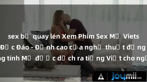 sex bị quay lén Xem Phim Sex Mỹ Vietsub Online Miễn Phí Độc Đáo - Đỉnh cao của nghệ thuật đồng tính Mỹ được dịch ra tiếng Việt cho người xem hiểu rõ hơn.