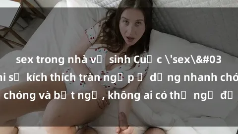 sex trong nhà vệ sinh Cuộc 'sex' trong thang máy: Khi sự kích thích tràn ngập ở dạng nhanh chóng và bất ngờ, không ai có thể ngờ được điều gì sẽ xảy ra!