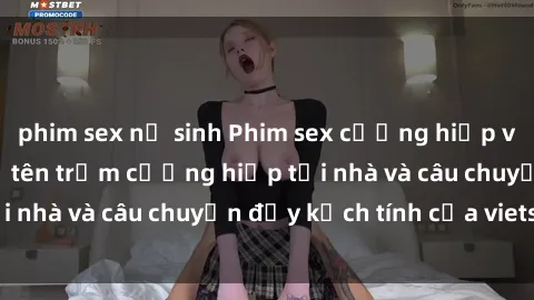 phim sex nữ sinh Phim sex cưỡng hiếp vietsub: Nữ sinh bị tên trộm cưỡng hiếp tại nhà và câu chuyện đầy kịch tính của vietsub