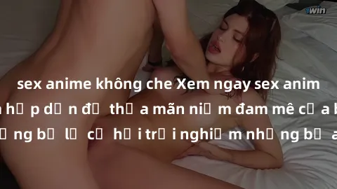 sex anime không che Xem ngay sex anime vietsub cực hot và hấp dẫn để thỏa mãn niềm đam mê của bạn! Đừng bỏ lỡ cơ hội trải nghiệm những bộ anime đỉnh cao chỉ có tại đây!