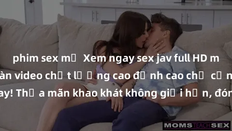 phim sex mỹ Xem ngay sex jav full HD miễn phí - Hàng ngàn video chất lượng cao đỉnh cao chỉ cần click vào ngay! Thỏa mãn khao khát không giới hạn, đón chờ những trải nghiệm mới lạ!
