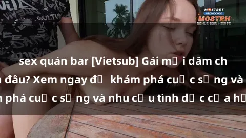 sex quán bar [Vietsub] Gái mại dâm châu Á hấp dẫn đến đâu? Xem ngay để khám phá cuộc sống và nhu cầu tình dục của họ!