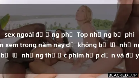 sex ngoài đường phố Top những bộ phim sex hay nhất nên xem trong năm nay để không bỏ lỡ những thước phim hấp dẫn và đầy kịch tính.