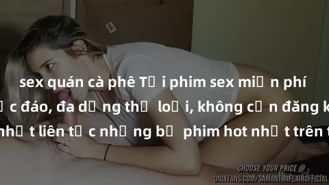 sex quán cà phê Tải phim sex miễn phí chất lượng cao độc đáo, đa dạng thể loại, không cần đăng ký tài khoản. Cập nhật liên tục những bộ phim hot nhất trên thị trường. Sự lựa chọn hàng đầu cho người yê