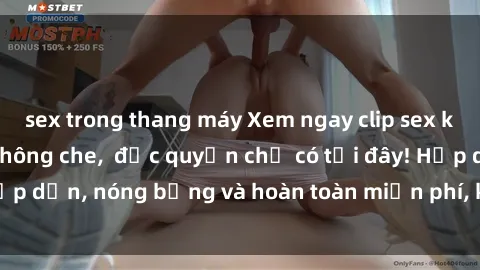 sex trong thang máy Xem ngay clip sex không che cực hot, không che,  độc quyền chỉ có tại đây! Hấp dẫn, nóng bỏng và hoàn toàn miễn phí, không thể bỏ qua!