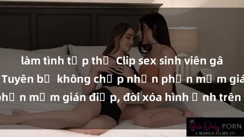 làm tình tập thể Clip sex sinh viên gây sốt mạng xã hội: Tuyên bố không chấp nhận phần mềm gián điệp, đòi xóa hình ảnh trên internet