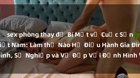 sex phòng thay đồ Bí Mật về Cuộc Sống Của Các MILF Việt Nam: Làm thế Nào Họ Điều Hành Gia Đình, Sự Nghiệp và Vẻ Đẹp Với Định Hình Văn Hóa Đương Đại