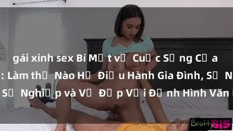 gái xinh sex Bí Mật về Cuộc Sống Của Các MILF Việt Nam: Làm thế Nào Họ Điều Hành Gia Đình, Sự Nghiệp và Vẻ Đẹp Với Định Hình Văn Hóa Đương Đại