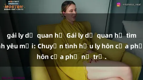 gái ly dị quan hệ Gái ly dị quan hệ tìm kiếm tình yêu mới: Chuyện tình hậu ly hôn của phụ nữ trẻ.