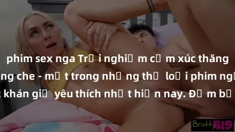 phim sex nga Trải nghiệm cảm xúc thăng hoa với jav SM không che - một trong những thể loại phim người lớn được khán giả yêu thích nhất hiện nay. Đảm bảo đem lại sự hấp dẫn, kích thích tối đa cho người