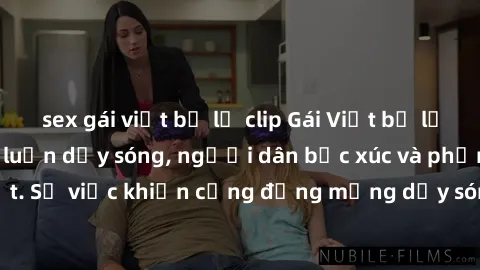 sex gái việt bị lộ clip Gái Việt bị lộ clip sex khiến dư luận dậy sóng, người dân bức xúc và phản đối gay gắt. Sự việc khiến cộng đồng mạng dậy sóng và yêu cầu xử lý nghiêm ngặt.