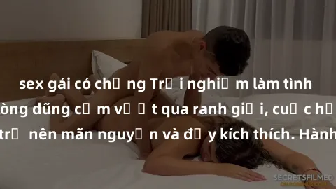 sex gái có chồng Trải nghiệm làm tình ngoài đường: Khi lòng dũng cảm vượt qua ranh giới, cuộc hẹn nơi công cộng trở nên mãn nguyện và đầy kích thích. Hành vi nguy hiểm, nhưng cũng tạo nên cảm giác mới
