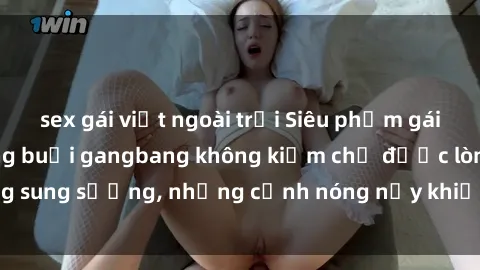 sex gái việt ngoài trời Siêu phẩm gái Việt tham gia trong buổi gangbang không kiềm chế được lòng sung sướng, những cảnh nóng nảy khiến ai cũng phải mãn nhãn