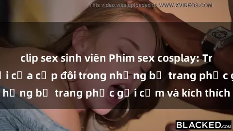 clip sex sinh viên Phim sex cosplay: Trải nghiệm tuyệt vời của cặp đôi trong những bộ trang phục gợi cảm và kích thích