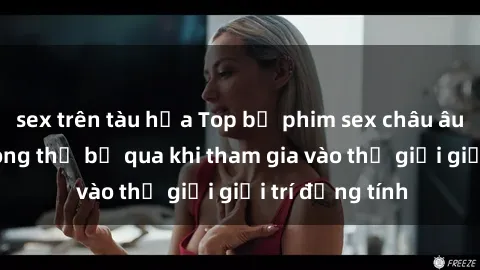 sex trên tàu hỏa Top bộ phim sex châu âu nổi tiếng không thể bỏ qua khi tham gia vào thế giới giải trí đồng tính