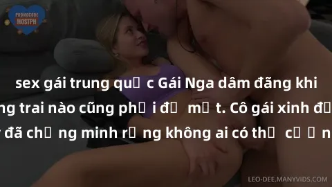sex gái trung quốc Gái Nga dâm đãng khiến tim bất cứ chàng trai nào cũng phải đỏ mặt. Cô gái xinh đẹp này đã chứng minh rằng không ai có thể cưỡng lại khi cô làm tình đắm say.