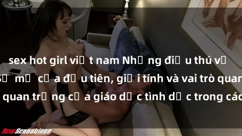 sex hot girl việt nam Những điều thú vị về sex ở Bắc Âu: Sự mở cửa đầu tiên, giới tính và vai trò quan trọng của giáo dục tình dục trong các quốc gia này.