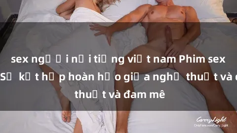 sex người nổi tiếng việt nam Phim sex Pháp - Sự kết hợp hoàn hảo giữa nghệ thuật và đam mê