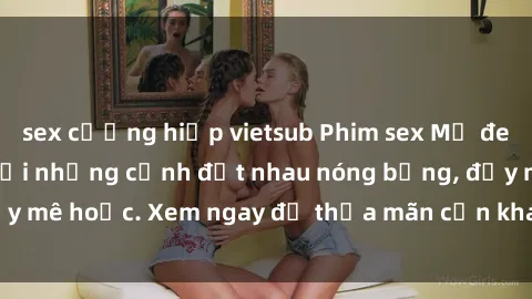 sex cưỡng hiếp vietsub Phim sex Mỹ đen: phút mãnh liệt với những cảnh địt nhau nóng bỏng, đầy mê hoặc. Xem ngay để thỏa mãn cơn khát tình dục của bạn!