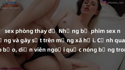sex phòng thay đồ Những bộ phim sex ngoại quốc nổi tiếng và gây sốt trên mạng xã hội. Cảnh quay táo bạo, diễn viên ngoại quốc nóng bỏng trong các tác phẩm đỉnh cao.