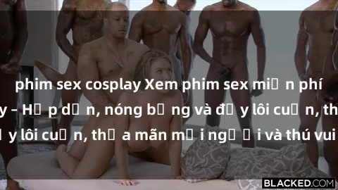 phim sex cosplay Xem phim sex miễn phí online ngay tại đây – Hấp dẫn, nóng bỏng và đầy lôi cuốn, thỏa mãn mọi người và thú vui của bạn!