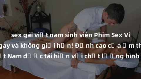 sex gái việt nam sinh viên Phim Sex Việt Nam HD - Xem ngay và không giới hạn! Đỉnh cao của ẩm thực tình dục Việt Nam được tái hiện với chất lượng hình ảnh sắc nét. Hãy thưởng thức ngay!