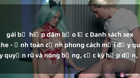 gái bị hiếp dâm bạo lực Danh sách sex Việt Nam không che - Ảnh toàn cảnh phong cách mới đầy quyến rũ và nóng bỏng, cực kỳ hấp dẫn, không thể bỏ qua!