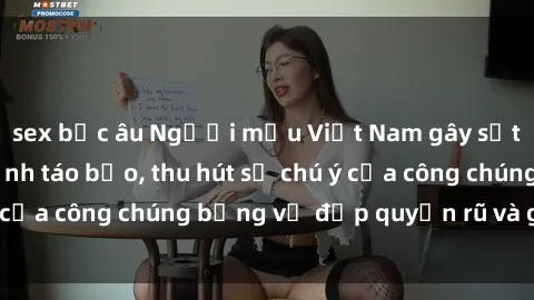 sex bắc âu Người mẫu Việt Nam gây sốt với loạt shoot ảnh táo bạo, thu hút sự chú ý của công chúng bằng vẻ đẹp quyến rũ và gợi cảm.